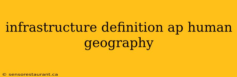 infrastructure definition ap human geography