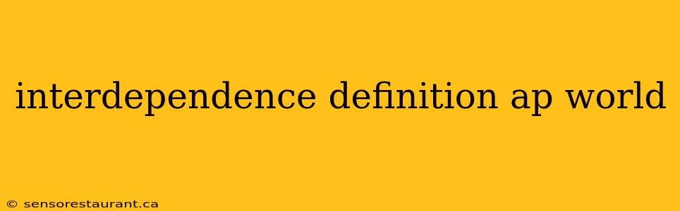 interdependence definition ap world