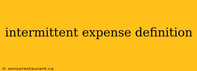 intermittent expense definition