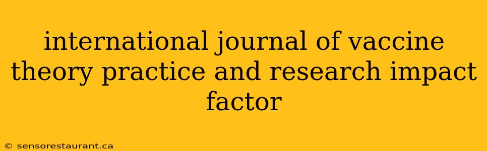 international journal of vaccine theory practice and research impact factor