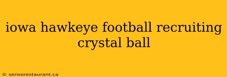 iowa hawkeye football recruiting crystal ball