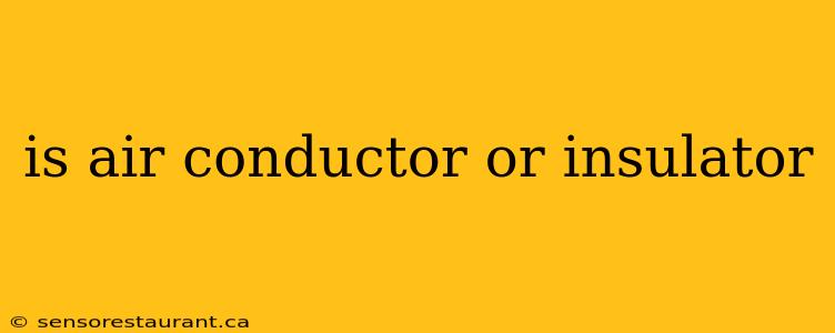 is air conductor or insulator