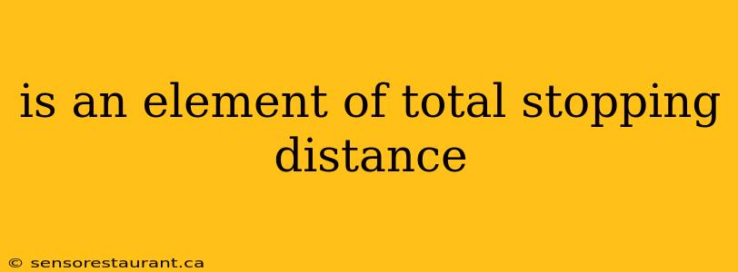 is an element of total stopping distance