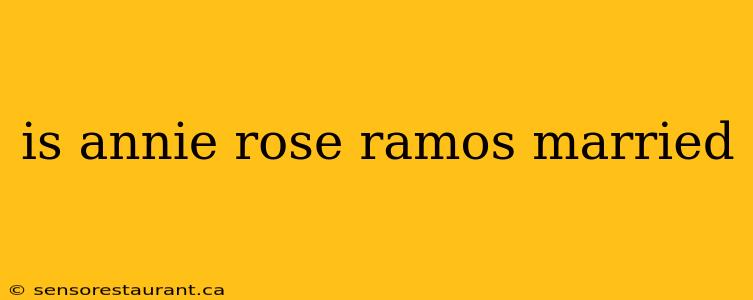 is annie rose ramos married