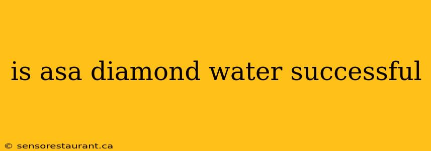 is asa diamond water successful