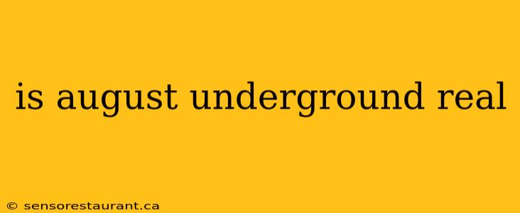 is august underground real