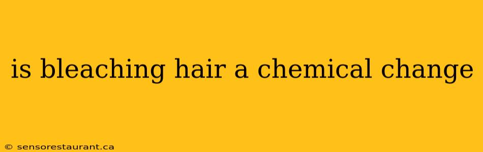 is bleaching hair a chemical change