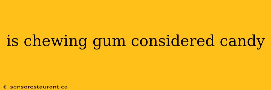 is chewing gum considered candy