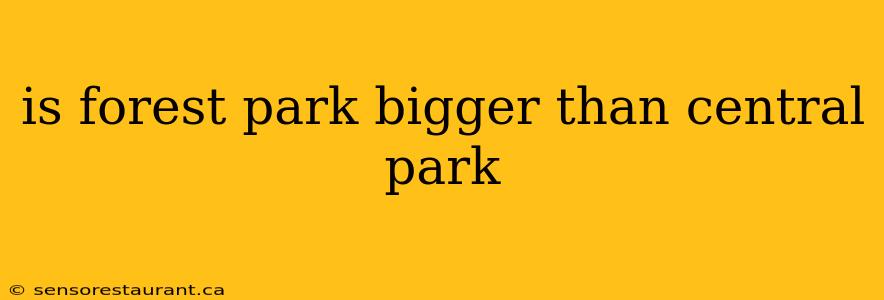 is forest park bigger than central park