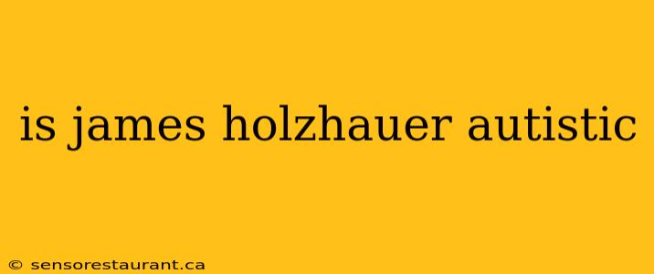 is james holzhauer autistic