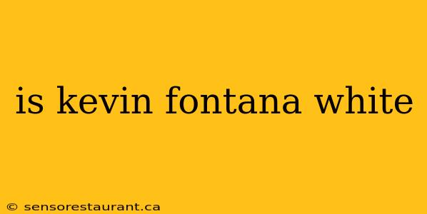 is kevin fontana white