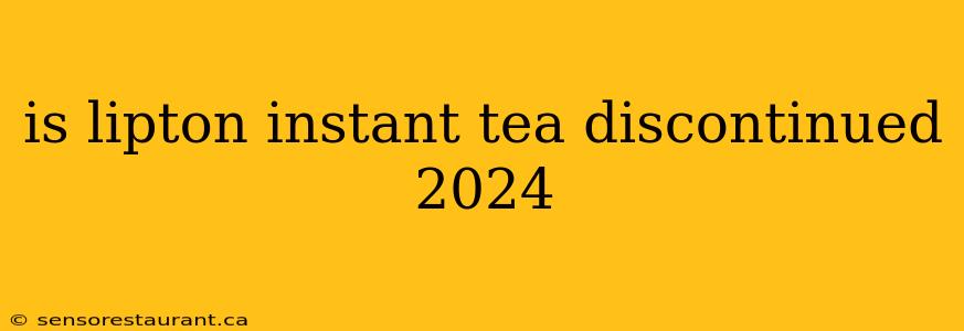 is lipton instant tea discontinued 2024