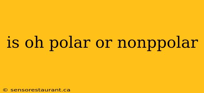 is oh polar or nonppolar