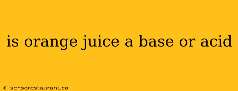 is orange juice a base or acid