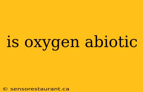 is oxygen abiotic