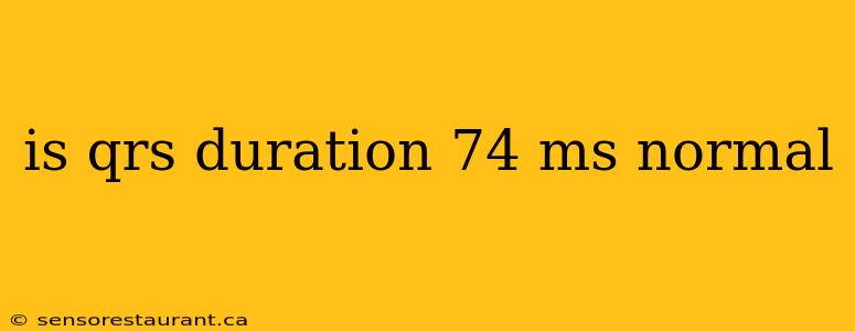 is qrs duration 74 ms normal