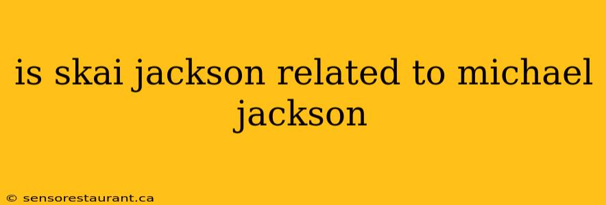 is skai jackson related to michael jackson