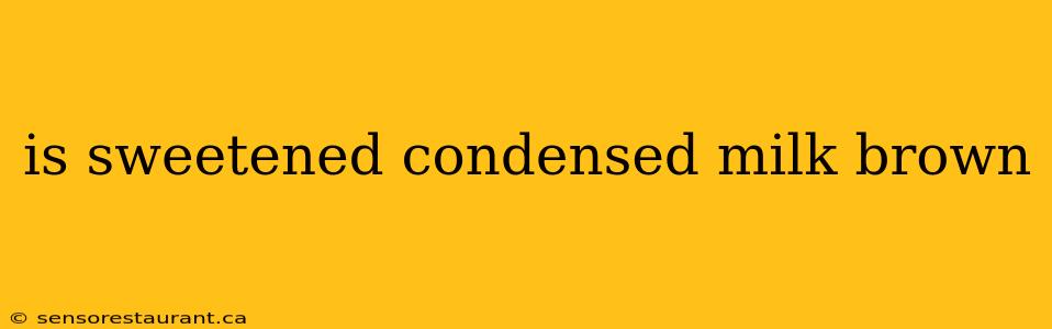 is sweetened condensed milk brown