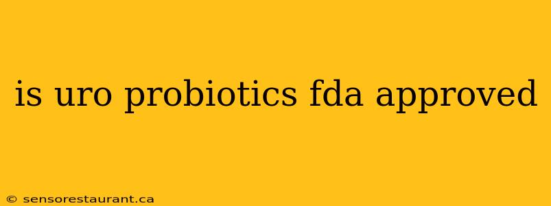 is uro probiotics fda approved