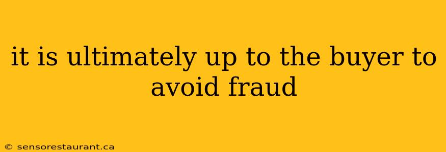 it is ultimately up to the buyer to avoid fraud