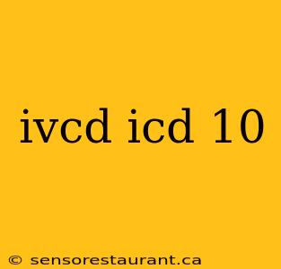 ivcd icd 10