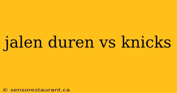 jalen duren vs knicks