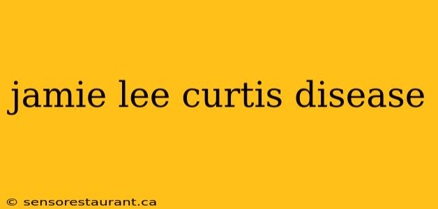 jamie lee curtis disease