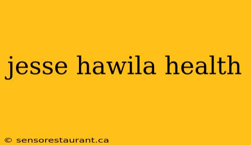 jesse hawila health