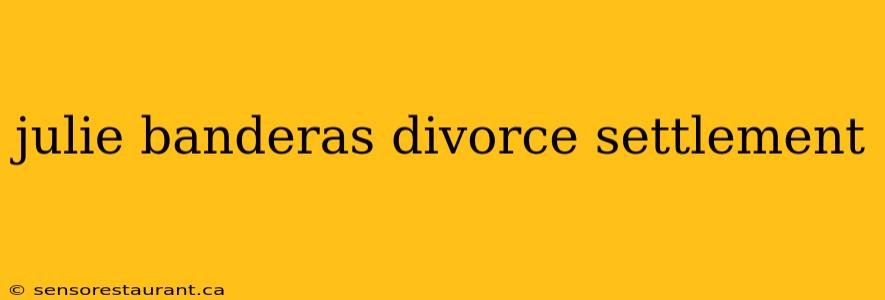 julie banderas divorce settlement