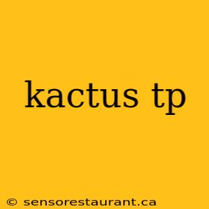 kactus tp