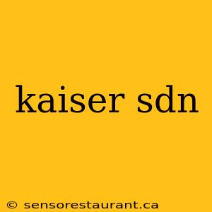 kaiser sdn