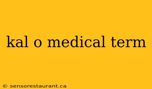 kal o medical term