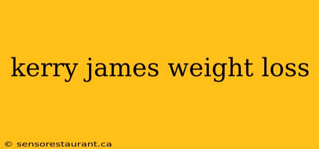 kerry james weight loss