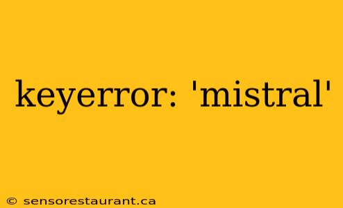 keyerror: 'mistral'