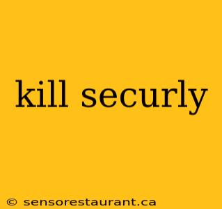 kill securly