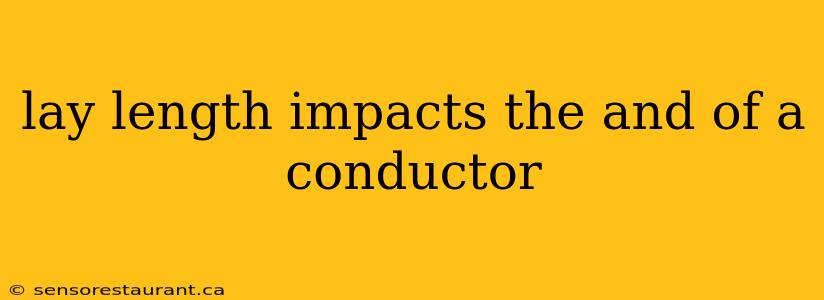 lay length impacts the and of a conductor