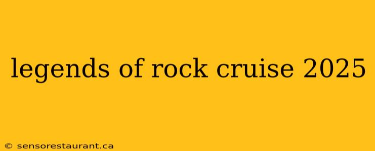 legends of rock cruise 2025