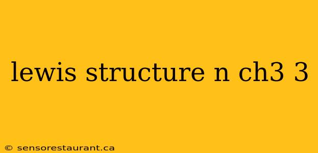 lewis structure n ch3 3