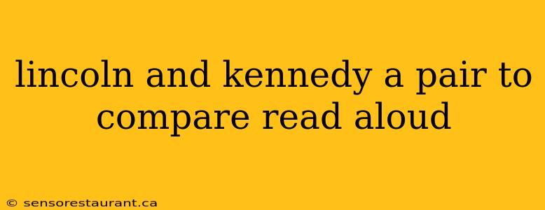 lincoln and kennedy a pair to compare read aloud