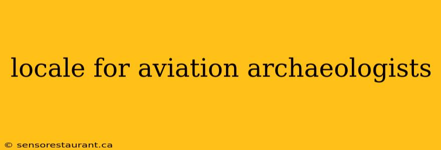 locale for aviation archaeologists