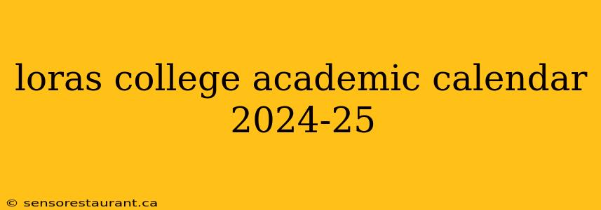 loras college academic calendar 2024-25