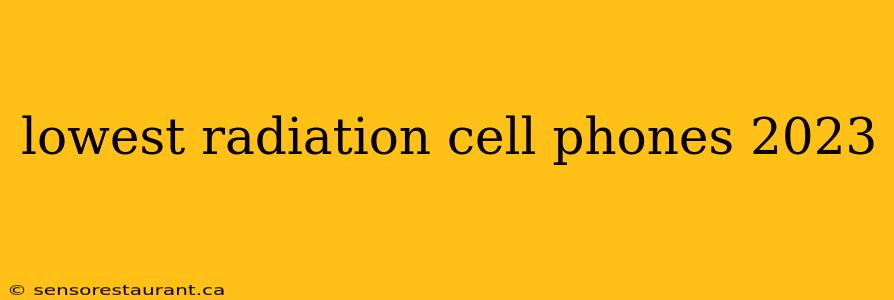 lowest radiation cell phones 2023