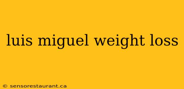 luis miguel weight loss