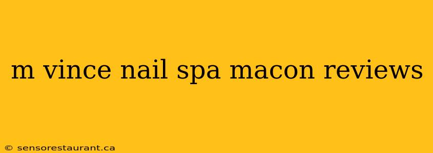 m vince nail spa macon reviews