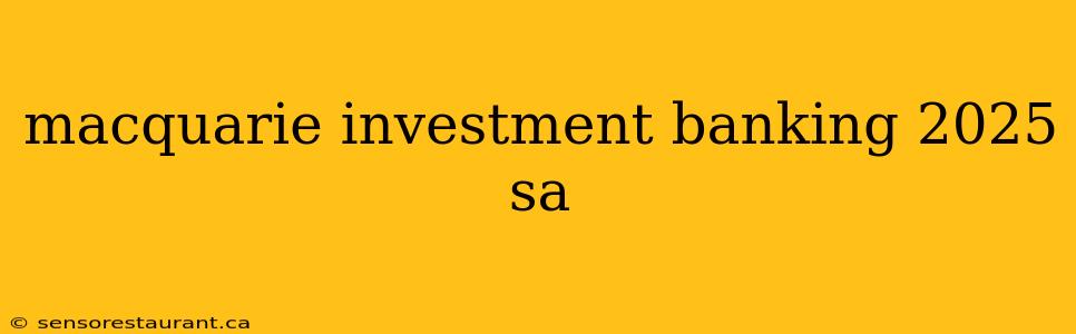 macquarie investment banking 2025 sa