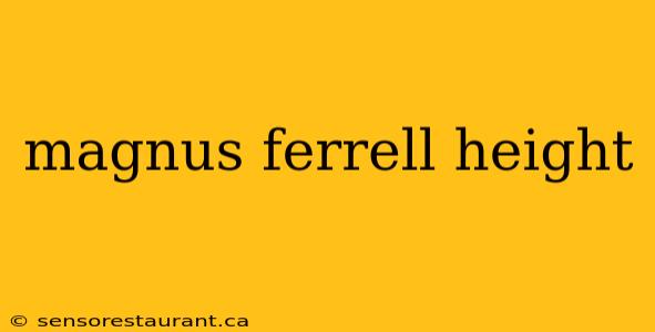 magnus ferrell height