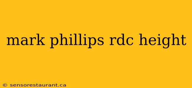 mark phillips rdc height