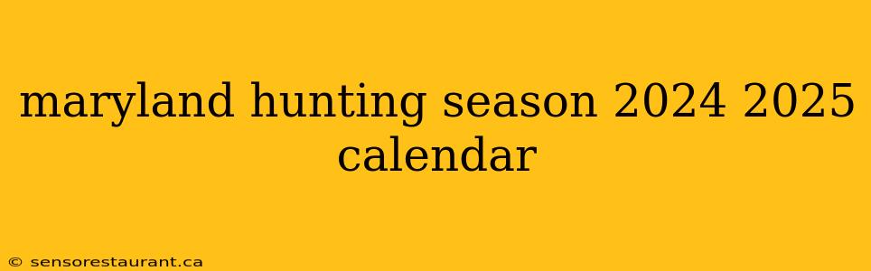 maryland hunting season 2024 2025 calendar