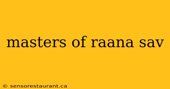 masters of raana sav