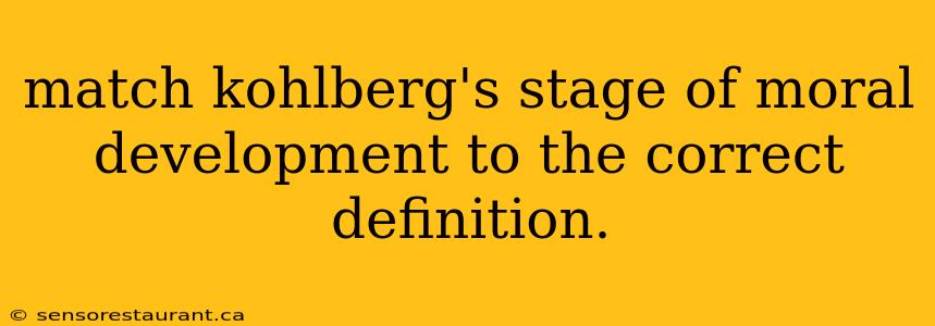 match kohlberg's stage of moral development to the correct definition.